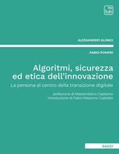 Algoritmi, sicurezza ed etica dell'innovazione. La persona al centro della transizione digitale. Nuova ediz.