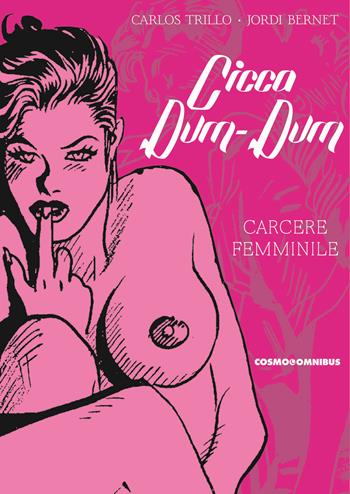 Cicca dum-dum. Vol. 2: Carcere femminile - Carlos Trillo - Libro Editoriale Cosmo 2024, Cosmo omnibus | Libraccio.it