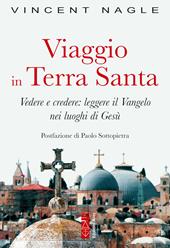 Viaggio in Terra Santa. Vedere e credere: leggere il Vangelo nei luoghi di Gesù