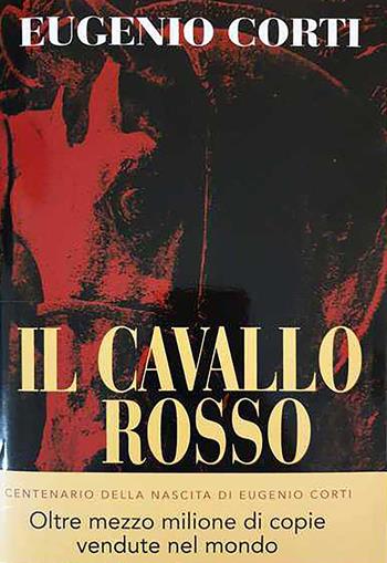 Il cavallo rosso. Ediz. centenario - Eugenio Corti - Libro Ares 2021, Opere di Eugenio Corti | Libraccio.it