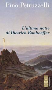 L'ultima notte di Dietrich Bonhoeffer