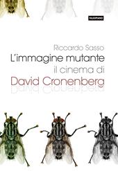 L'immagine mutante. Il cinema di David Cronenberg