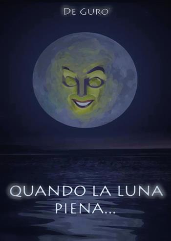 Quando la luna piena... - De Gurò - Libro Youcanprint 2015, Narrativa | Libraccio.it