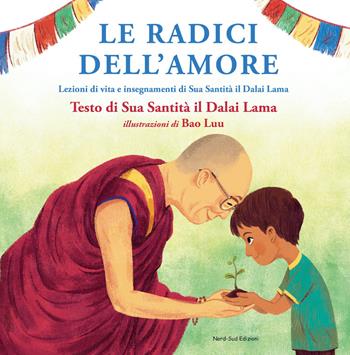 Le radici dell'amore - Gyatso Tenzin (Dalai Lama), Bao Luu - Libro Nord-Sud 2022, Libri illustrati | Libraccio.it