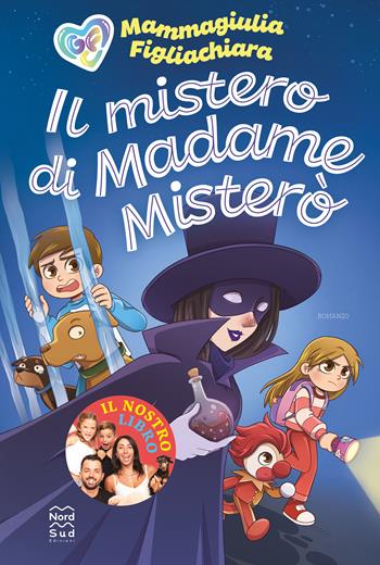 Il mistero di Madame Misterò - MammaGiulia e FigliaChiara - Libro Nord-Sud 2023, Narrativa | Libraccio.it