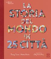 La storia del mondo in 25 città. Ediz. a colori