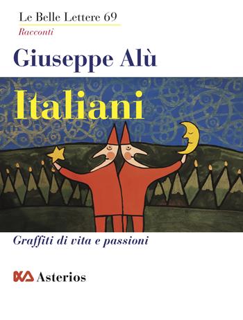 Italiani. Graffiti di vita e passioni - Giuseppe Alù - Libro Asterios 2022, Le belle lettere | Libraccio.it