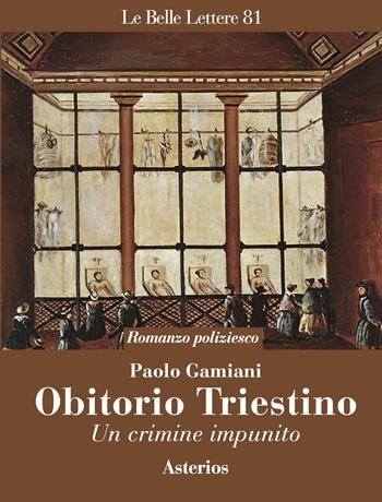 Obitorio triestino. Un crimine impunito - Paolo Gamiani - Libro Asterios 2024, Le belle lettere | Libraccio.it