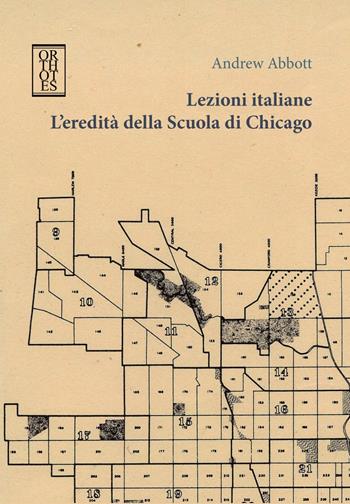 Lezioni italiane. L'eredità della Scuola di Chicago - Andrew Abbott - Libro Orthotes 2018, Teoria sociale | Libraccio.it