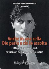 Anche in una cella Dio parla a chi lo ascolta. Lettere di Jacques Fesch ai suoi cari nell'attesa del paradiso