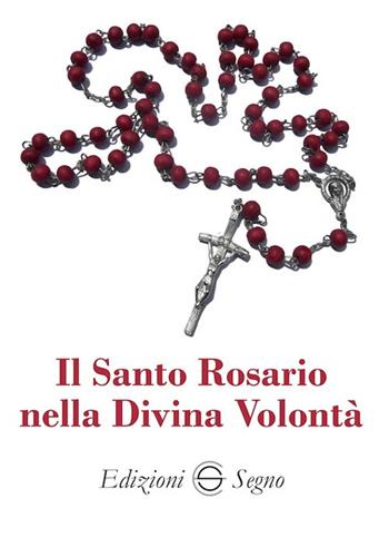 Il Santo Rosario nella divina volontà  - Libro Edizioni Segno 2021 | Libraccio.it