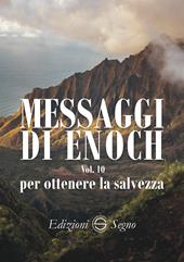 Messaggi di Enoch. Vol. 10: Per ottenere la salvezza.