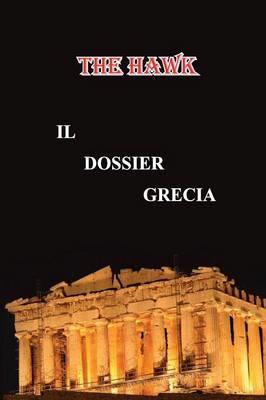 Il dossier Grecia - The Hawk - Libro Youcanprint 2015, Narrativa | Libraccio.it