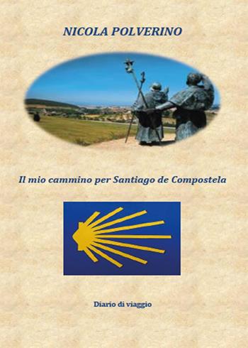 Il mio cammino per Santiago de Compostela - Nicola Polverino - Libro Youcanprint 2015 | Libraccio.it