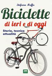 Manuale delle biciclette di ieri e di oggi. Storia, tecnica e attualità
