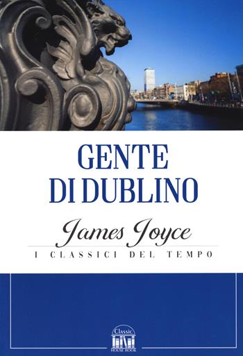 Gente di Dublino - James Joyce - Libro 2M 2022, Classic House Book | Libraccio.it