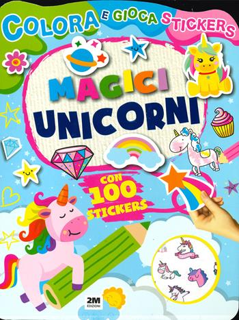 Magici unicorni. Colora e gioca stickers. Ediz. a colori  - Libro 2M 2023 | Libraccio.it