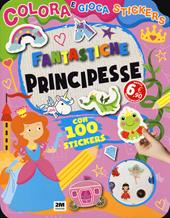 Fantastiche principesse. Colora e gioca stickers. Ediz. a colori