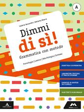 Dimmi di sì! Grammatica con metodo. Con Quaderno operativo. Con e-book. Con espansione online. Vol. A-B: Lessico, fonologia, morfologia, sintassi-Comunicazione, storia della lingua, tipi di testo