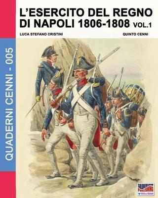 L' esercito del regno di Napoli (1806-1808). Vol. 1 - Luca S. Cristini - Libro Soldiershop 2016, Quaderni Cenni | Libraccio.it