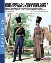 Uniforms of Russian army during the years 1825-1855. Vol. 4: Gendarmes, train, artillery, sappers & pioneers.