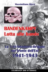 Bandenkampf lotta alle bande. La 1.SS Infanterie Brigade sul fronte dell'Est 1941-1943. Ediz. illustrata