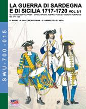 La guerra di Sardegna e di Sicilia 1717-1720. Gli eserciti contrapposti: Savoia, Spagna, Austria. Vol. 3\1: esercito austriaco nel 1717-1720, L'.