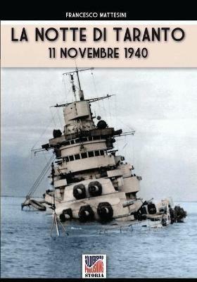 La notte di Taranto. 11 novembre 1940 - Francesco Mattesini - Libro Soldiershop 2020, Storia | Libraccio.it