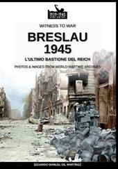 Breslau 1945: l'ultimo bastione del Reich. Nuova ediz.