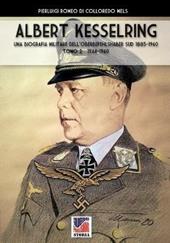 Kesselring: una biografia militare dell'Oberbefehlshaber Süd, 1885-1960. Vol. 2: 1944-1960.