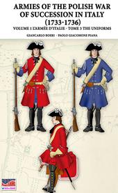 The war of the Polish succession in Italy 1733-1736. Vol. 1\3: Armée d'Italie. Uniforms, The.