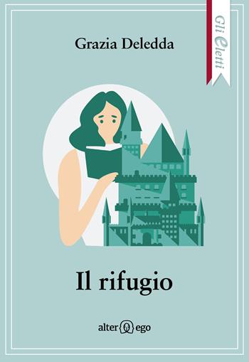 Il rifugio - Grazia Deledda - Libro Alter Ego 2019, Gli eletti | Libraccio.it