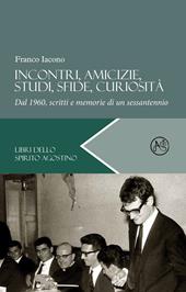 Incontri, amicizie, studi, sfide, curiosità. Dal 1960, scritti e memorie di un sessantennio