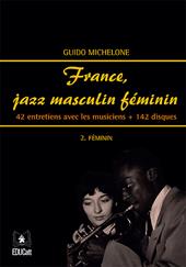 France, jazz masculin féminin. Vol. 2: Féminin. 42 entretiens avec les musiciens + 142 disques.