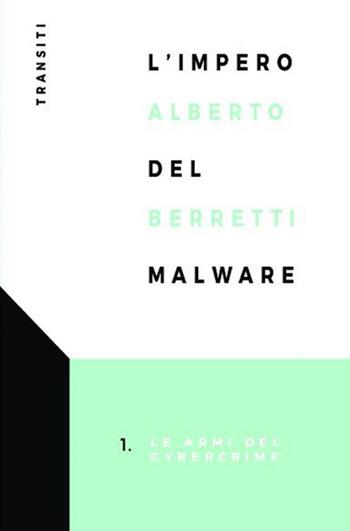 L'impero del malware. Le armi del cybercrime - Alberto Berretti - Libro Antonio Tombolini Editore 2017, Transiti | Libraccio.it