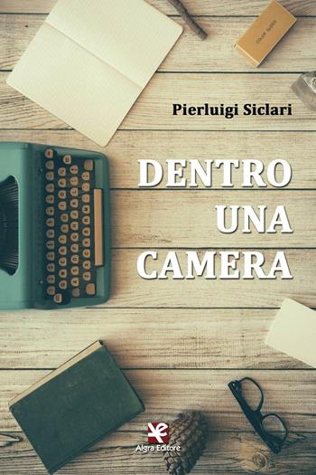 Dentro una camera - Pierluigi Siclari - Libro Algra 2016, Scritti | Libraccio.it