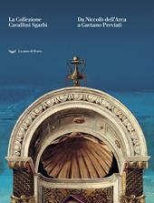 La collezione Cavallini Sgarbi. Da Niccolò dell'Arca a Gaetano Previati. Tesori d'arte per Ferrara. Catalogo della mostra (Ferrara, 3 febbraio-3 giugno 2018). Ediz. a colori