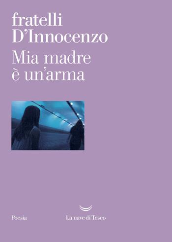 Mia madre è un'arma - Damiano D'Innocenzo, Fabio D'Innocenzo - Libro La nave di Teseo 2019, I venti | Libraccio.it