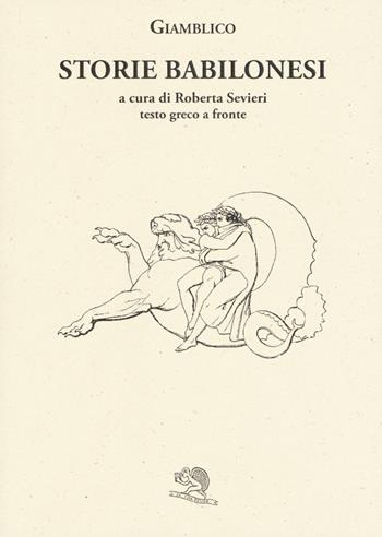 Storie babilonesi. Testo greco a fronte - Giamblico - Libro La Vita Felice 2017, Saturnalia | Libraccio.it