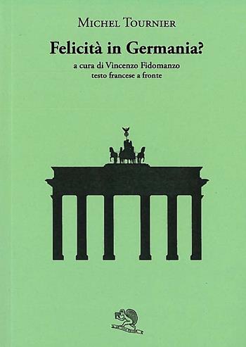 Felicità in Germania? Testo francese a fronte - Michel Tournier - Libro La Vita Felice 2024, Il piacere di leggere | Libraccio.it