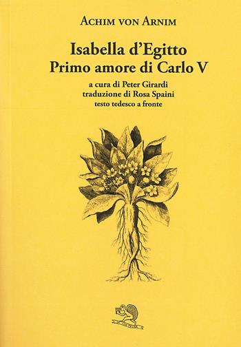 Isabella d’Egitto. Primo amore di Carlo V. Testo tedesco a fronte - Achim von Arnim - Libro La Vita Felice 2023, Il piacere di leggere | Libraccio.it