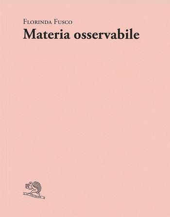 Materia osservabile - Florinda Fusco - Libro La Vita Felice 2023, Adamàs | Libraccio.it