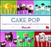 Cake pop. Consigli e trucchi e ricette per realizzare 40 irresistibili mini prelibatezze