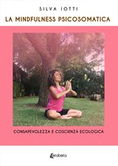 La mindfulness psicosomatica. Consapevolezza e coscienza ecologica