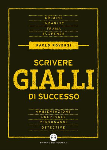 Scrivere gialli di successo - Paolo Roversi - Libro Editrice Bibliografica 2022, Scrivere | Libraccio.it