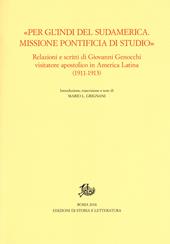 «Per gl'Indi del Sudamerica. Missione pontificia di studio». Relazioni e scritti di Giovanni Genocchi visitatore apostolico in America Latina (1911-1913)