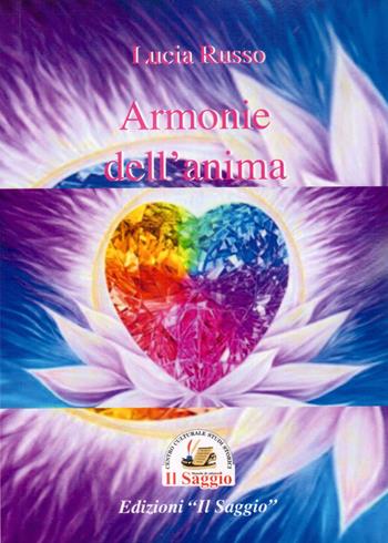 Armonia dell'anima - Lucia Russo - Libro Edizioni Il Saggio 2019 | Libraccio.it