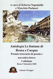 Le fontane di Roma e l'acqua. Premio letterario di poesia e narrativa breve. 1ª edizione