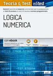 EdiTEST. Logica numerica. Teoria & test. Nozioni teoriche ed esercizi commentati per la preparazione ai test di accesso ai corsi di laurea a numero programmato. Con e-book. Con software di simulazione