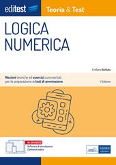 EdiTEST. Logica numerica. Teoria & test. Nozioni teoriche ed esercizi commentati per la preparazione ai test di accesso ai corsi di laurea a numero programmato. Con e-book. Con software di simulazione